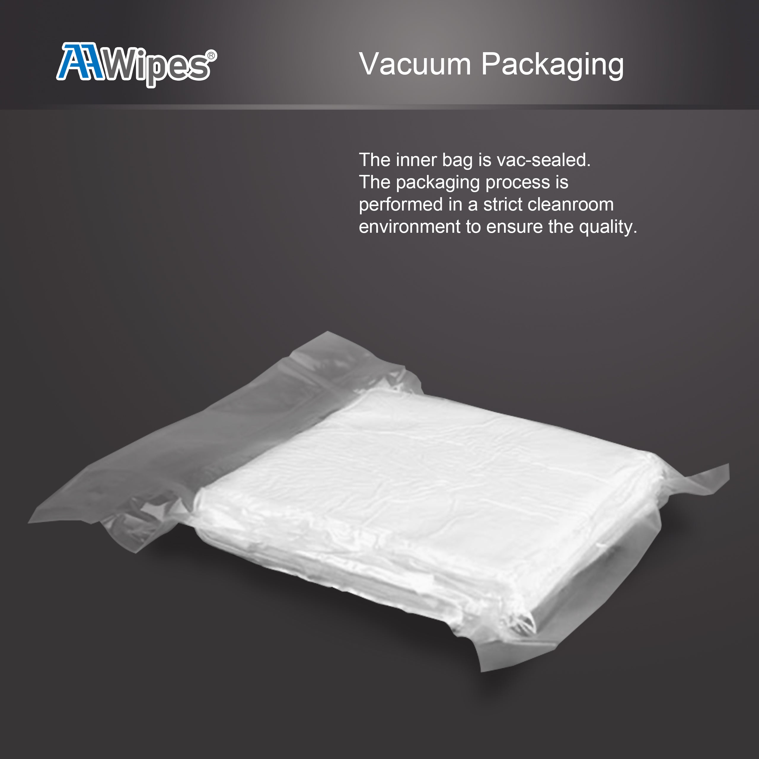 AAwipes cleanroom wipes inner bag is  vac-sealed, best choice for strict enviroment contamination control